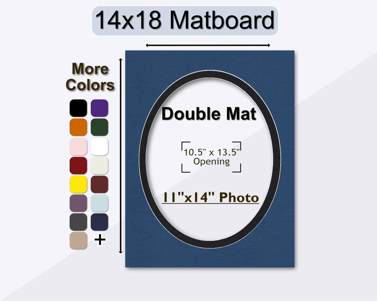 14x18 double matboard with a pre-cut oval opening for an 11x14 photo. Multiple colors available.
