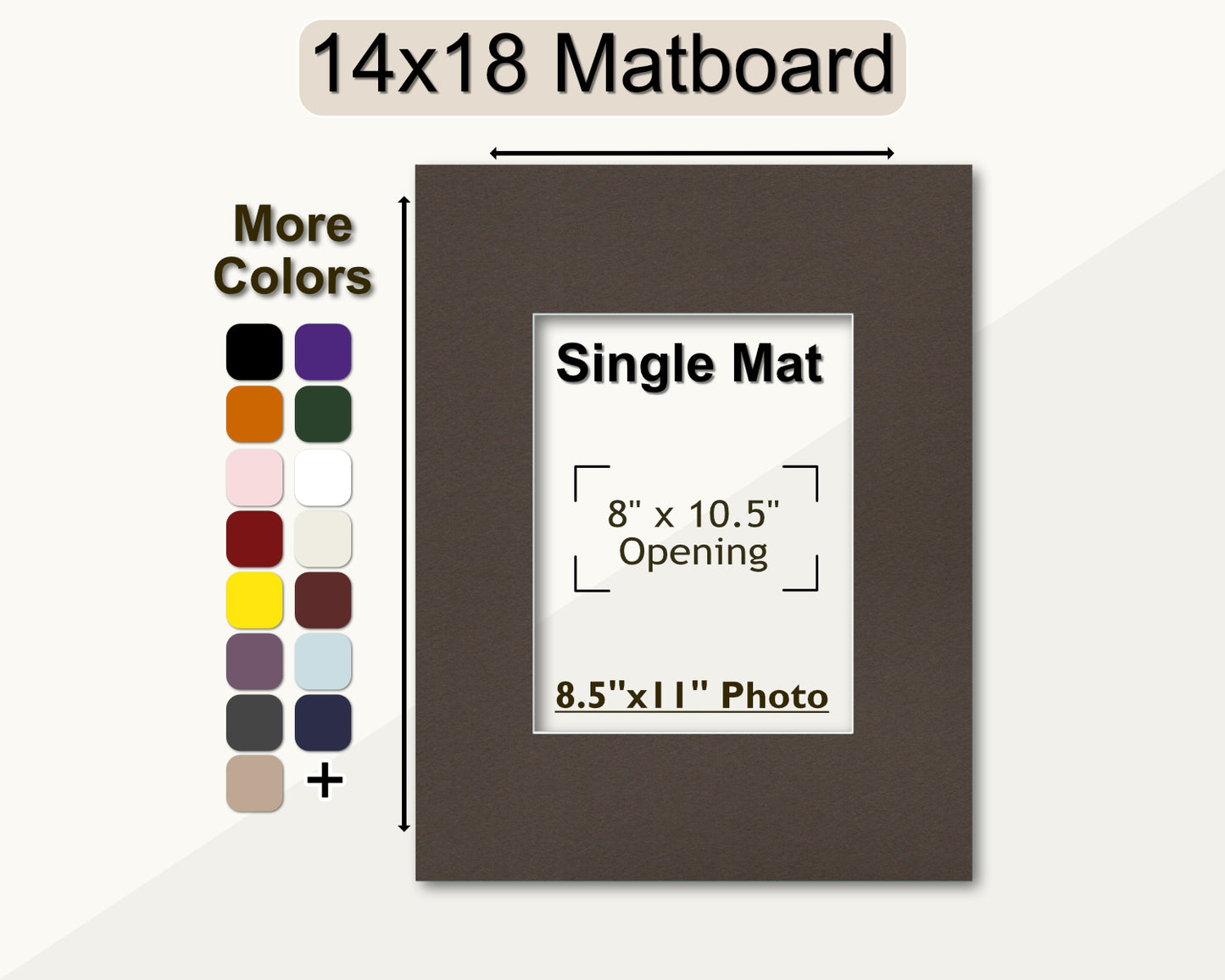14x18 matboard with a pre-cut opening for an 8.5x11 photo or document. Multiple colors available.