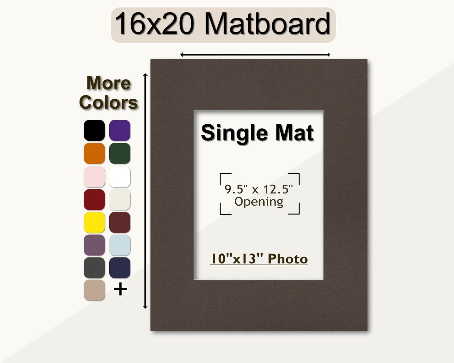 A 16x20 matboard with a pre-cut opening for a 10x13 photo. Several color options available.
