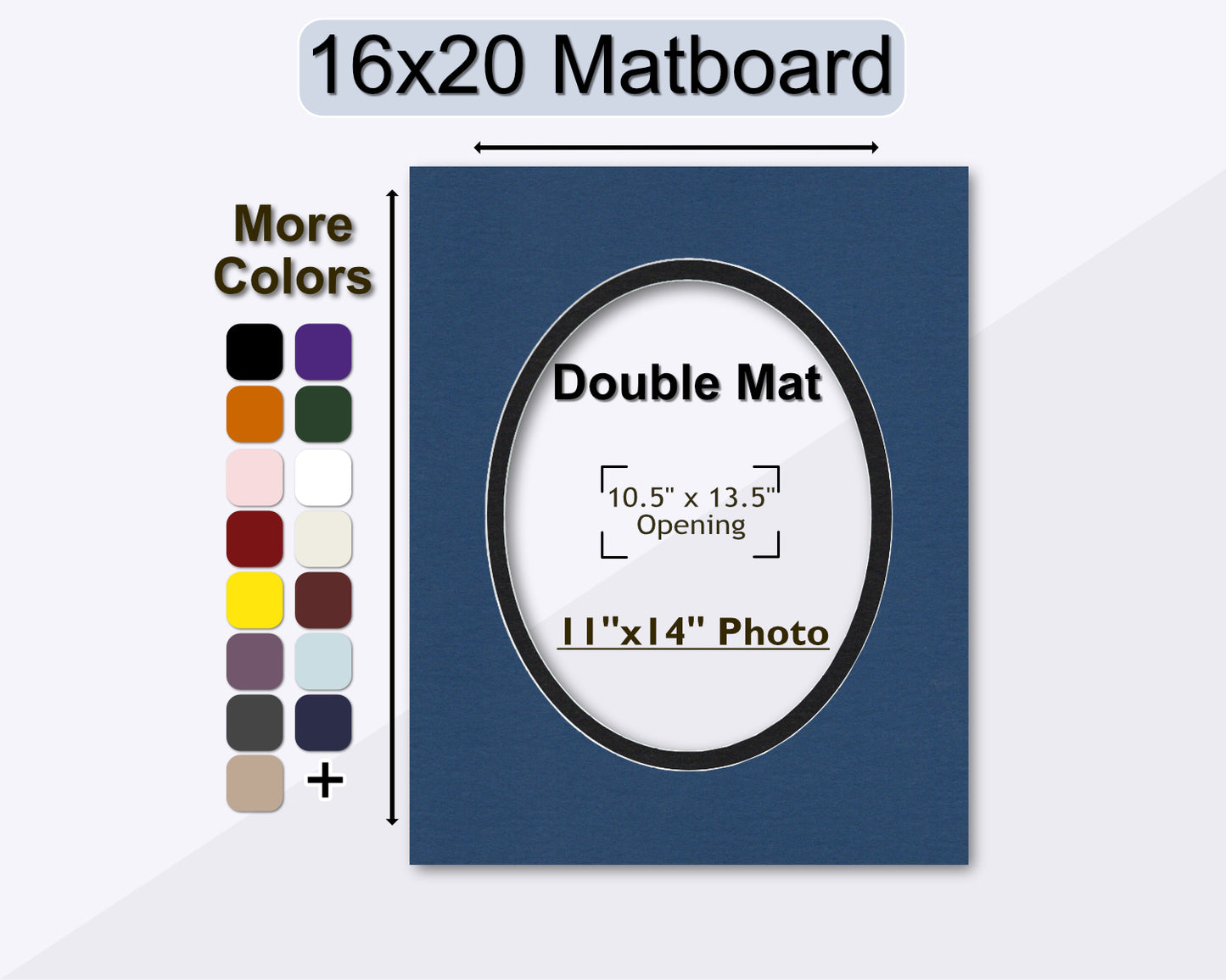 16x20 double matboard with a pre-cut oval opening for an 11x14 oval photo. Multiple colors available.