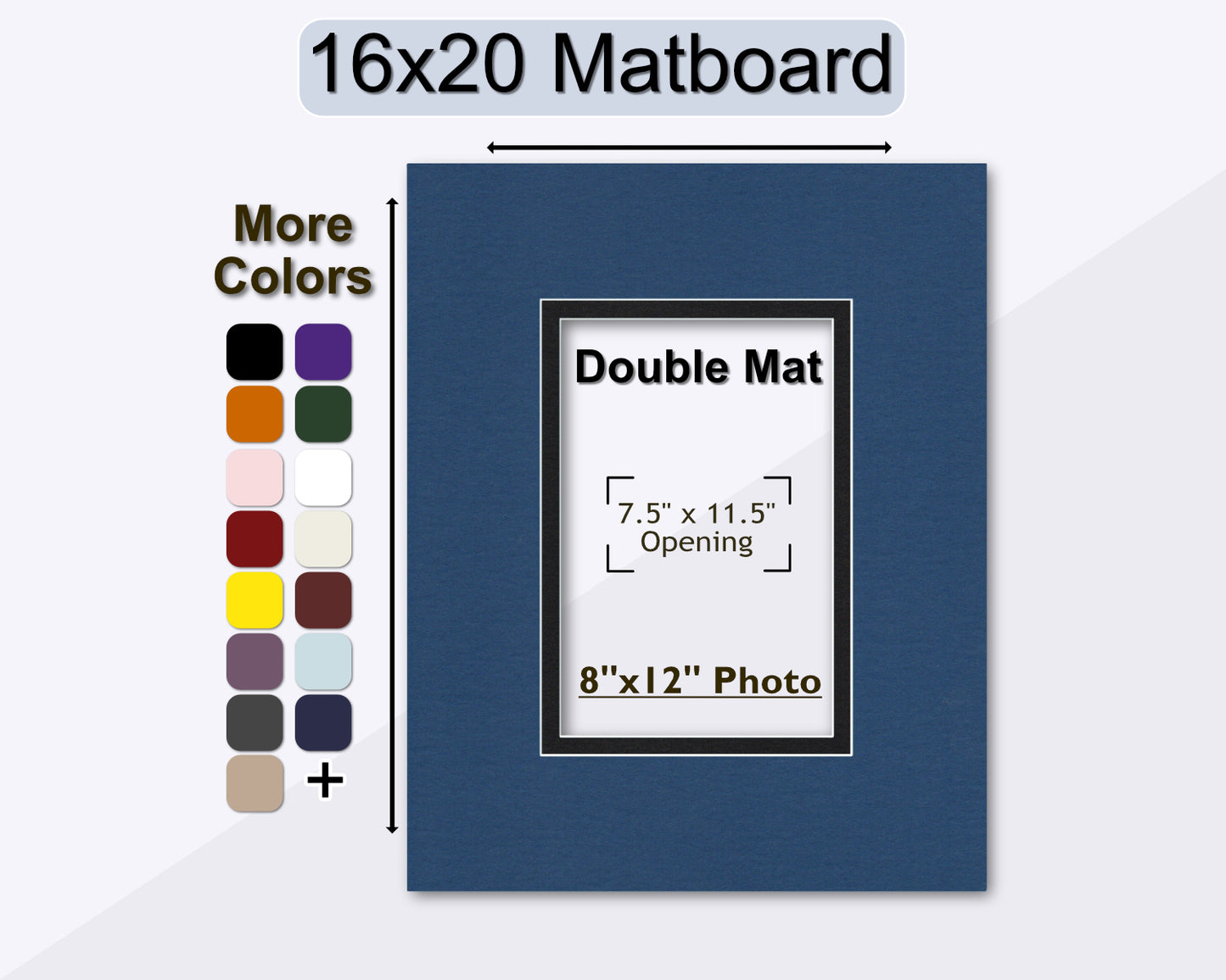 A 16x20 double mat with a pre-cut opening for an 8x12 photo. Multiple colors available.