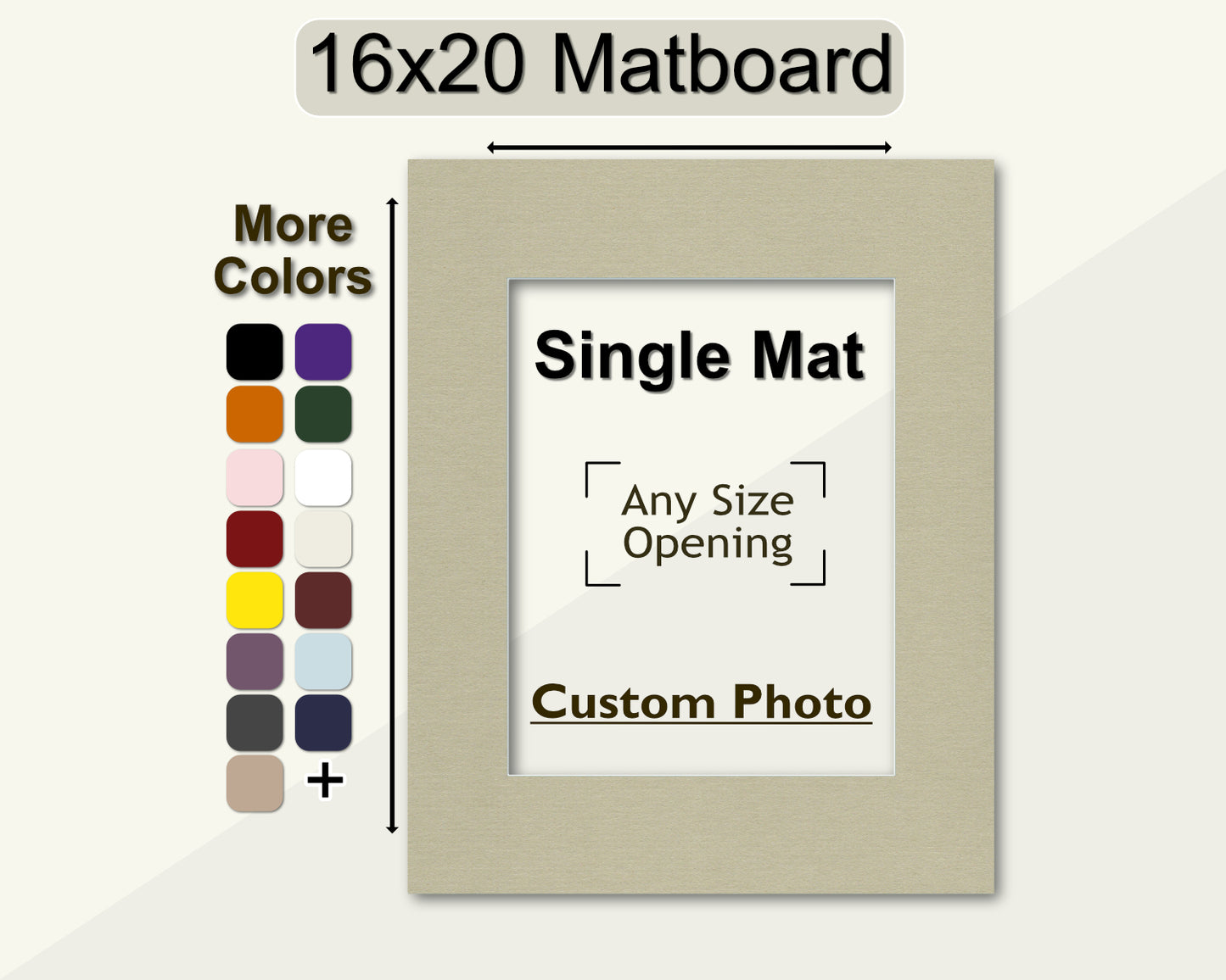 A customizable 16x20 framing mat. Create your own opening size and pick from over 30 colors.