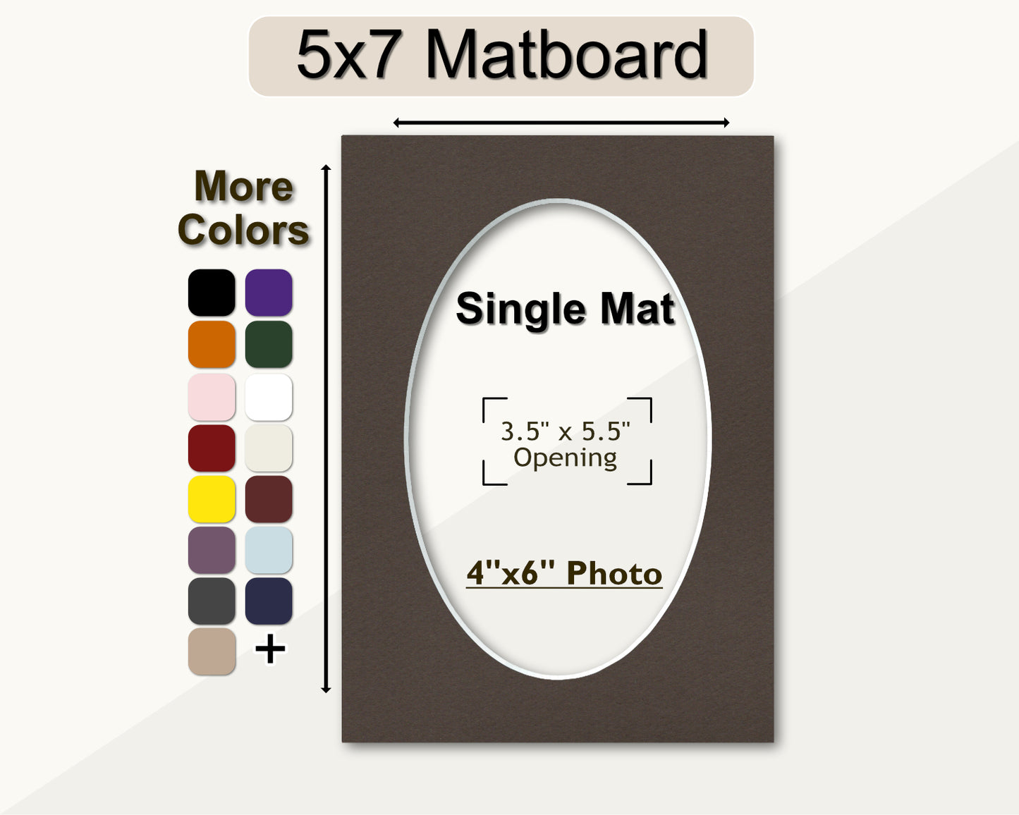 5x7 matboard with a pre-cut oval opening for a 4x6 photo. Multiple color available.