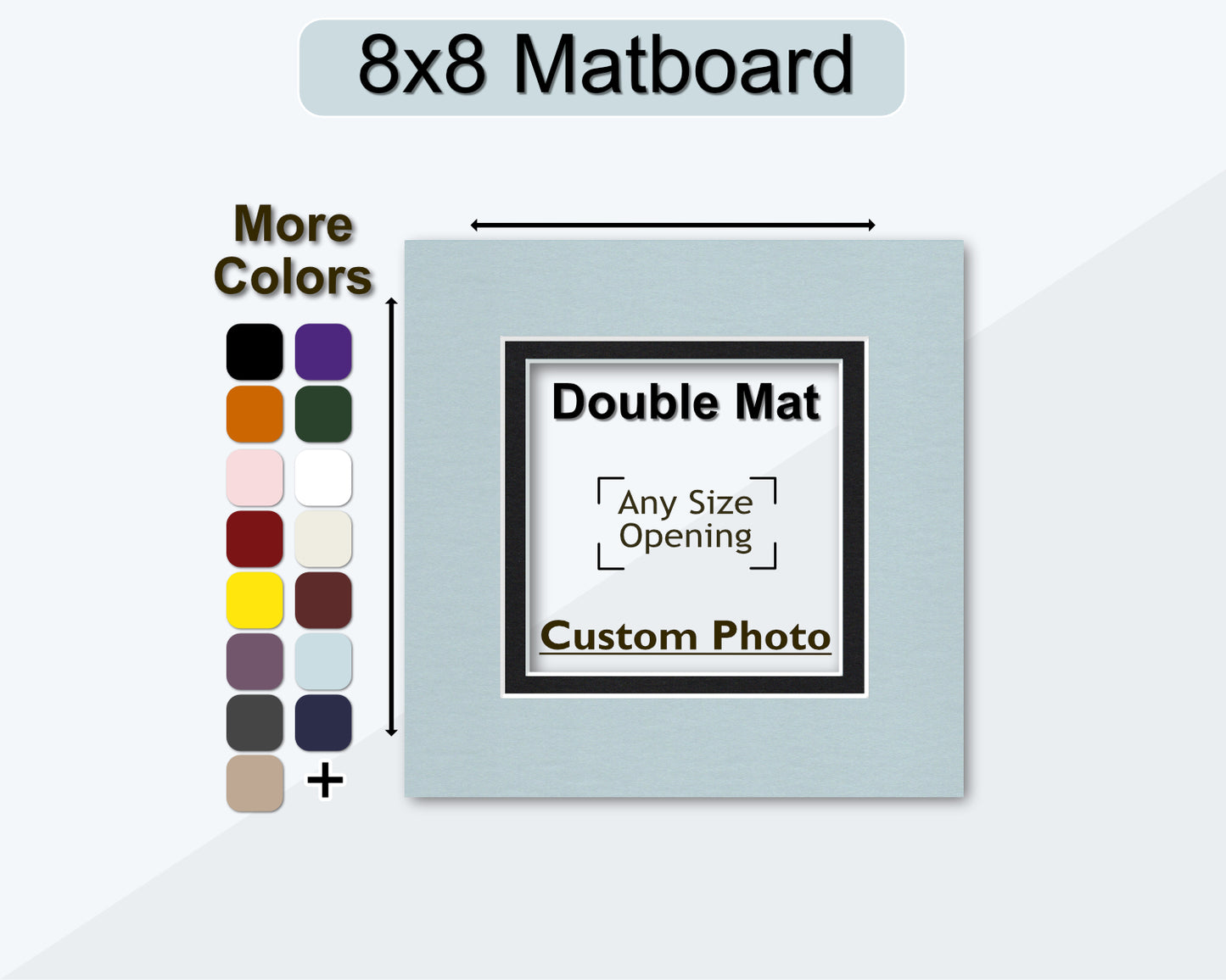 8x8 square double matting for any size photo. Multiple colors available.