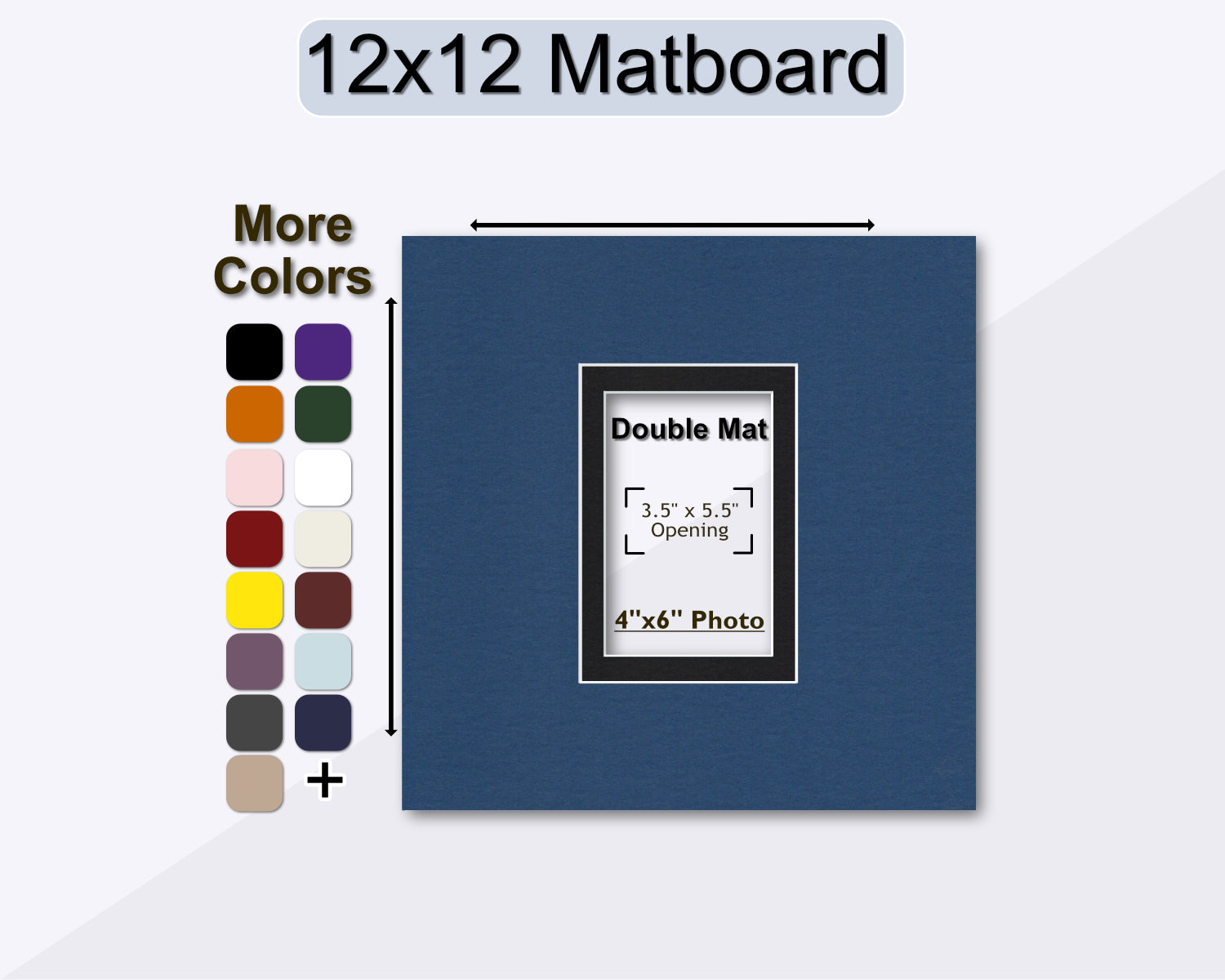 12 x12 square double matting with a pre-cut opening for a 4x6 photo. Multiple colors available.