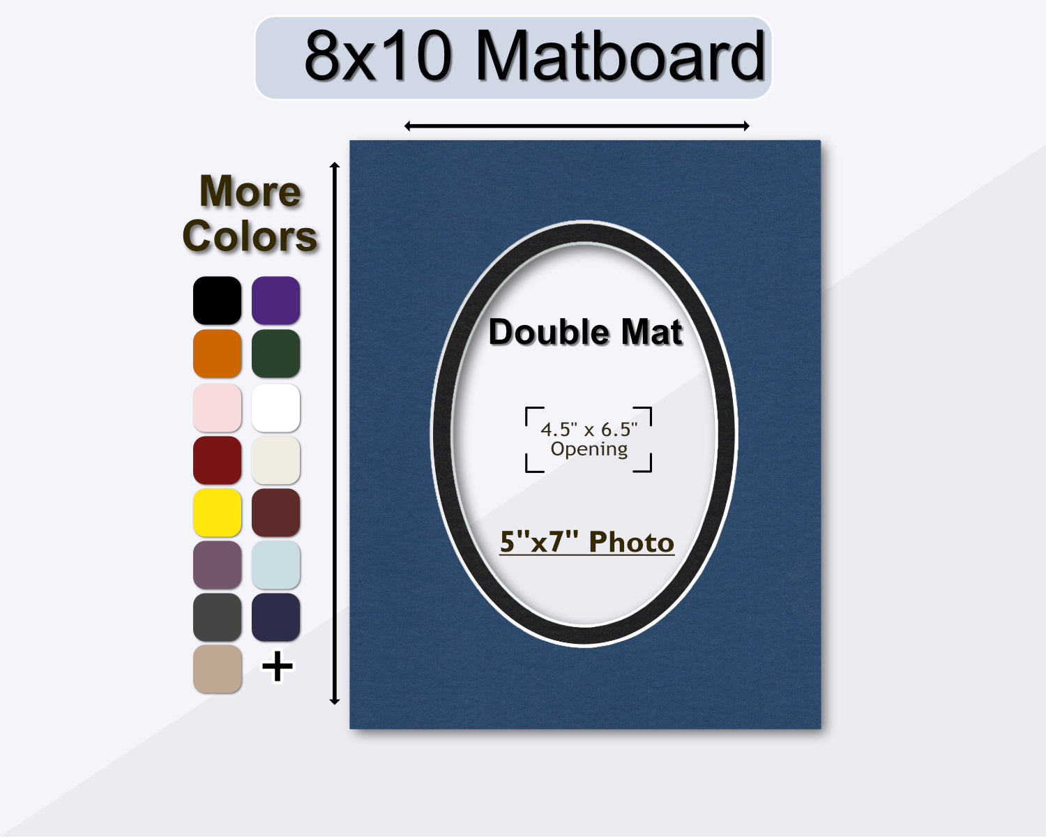 8x10 matboard with a pre-cut oval opening for a 5x7 photo. Multiple colors available.