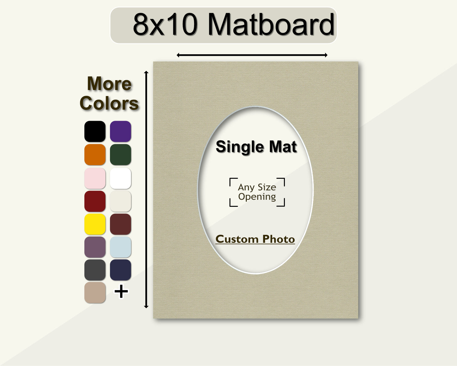 8x10 matboard with a custom oval opening. Choose from multiple color options.