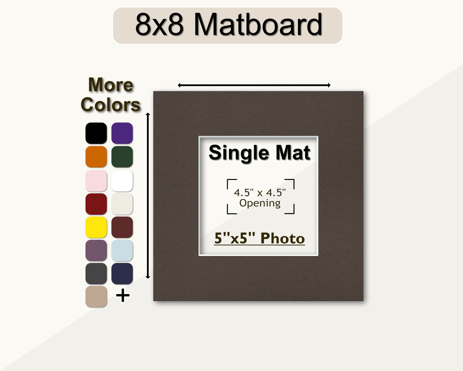 8x8 matting with a pre-cut opening for a 5x5 photo. Multiple colors available.